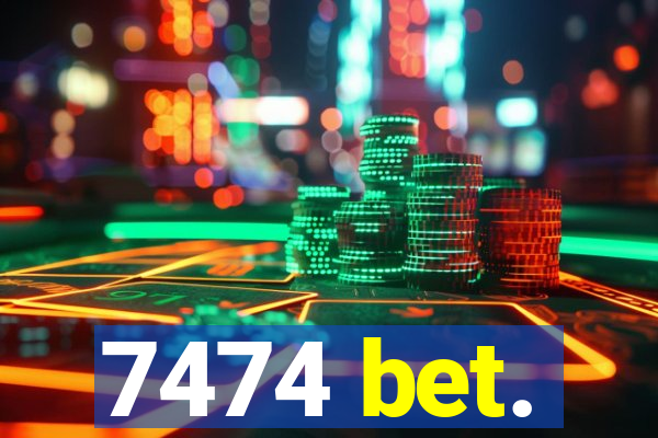 7474 bet.